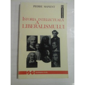   ISTORIA  INTELECTUALA  A  LIBERALISMULUI  -  Pierre  MANENT  